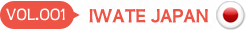 VOL.001 IWATE JAPAN